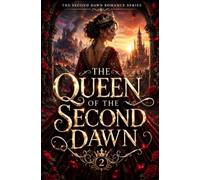 The Queen of the Second Dawn: A Second Chance Fantasy Romance - A Queen, a Kingdom on the Edge of War, and the Love She Was Always Meant to Choose (The Second Dawn Romance Series)