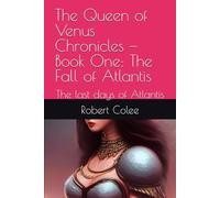 The Queen of Venus Chronicles - Book One: The Fall of Atlantis: The last days of Atlantis