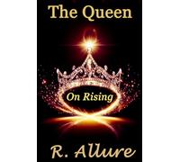 The Queen - On Rising: Feminine Power in Presence: A Soulful Reclamation of Inner Sovereignty (A Sacred Rebellion of Remembering)