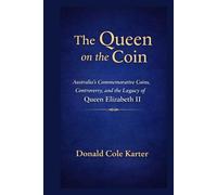 The Queen on the Coin: Australia’s Commemorative Coins, Controversy, and the Legacy of Queen Elizabeth II