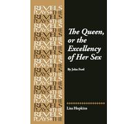 The Queen, or the Excellency of Her Sex: By John Ford (The Revels Plays)