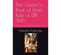 The Queen’s Book of Inner Rule of DBT Skills: As Spoken by Cleopatra, Daughter of Isis