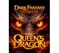 The Queen’s Dragon: Dark Fantasy Adult Coloring Book (The Queen’s Dragon Coloring Collection)