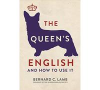 The Queen`S English: And How to Use It