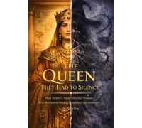 The Queen They Had to Silence: How History’s Most Powerful Women Were Rewritten as Witches, Stepmothers, and Monsters