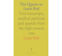 The Queen vs. Louis Riel: Trial transcripts, medical petitions and appeals from the high treason case