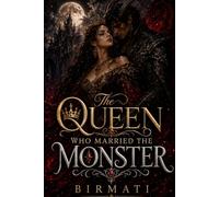 The Queen Who Married the Monster: A Dark Fantasy Romance of Power and a Queen Who Refused to Be Owned