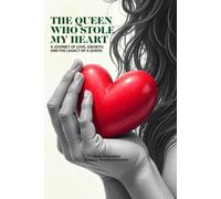 THE QUEEN WHO STOLE MY HEART: A journey of love, growth, and the legacy of a queen.