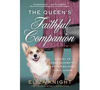 The Queen's Faithful Companion: A Novel of Queen Elizabeth II and Her Beloved Corgi, Susan