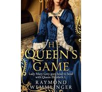 The Queen's Game: Lady Mary Grey goes head to head with Queen Elizabeth I... (Raymond Wemmlinger Tudor Royals Series)