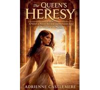 THE QUEEN'S HERESY: A Novel of Power, Betrayal, and Forbidden Love in the Court of the Pharaohs