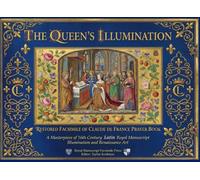 The Queen's Illumination- Restored Facsimile of Claude de France Prayer Book: A Masterpiece of 16th Century Royal Manuscript Illumination and ... manuscripts based on museum originals)