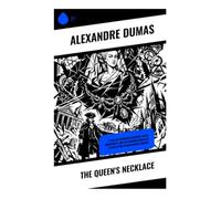 The Queen's Necklace: A Tale of Versailles Intrigue, Royal Conspiracy, and the Diamond Necklace Affair in Pre-Revolutionary France