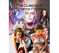 The Queens of Science Fiction: The Women, Heroines and Legends of Space Opera from Star Trek to The Expanse
