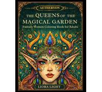 THE QUEENS OF THE MAGICAL GARDEN: Fantasy Coloring Book for Adults and Teenagers | Enchanted Queens, Elves, Magical Women Relief from Stress and Relaxation (AETHERYON Mythic Coloring Series)