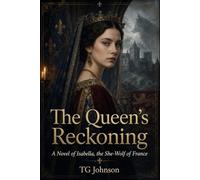 The Queen's Reckoning: A Novel of Isabella, the She-Wolf of France