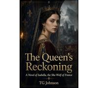 The Queen's Reckoning: A Novel of Isabella, the She-Wolf of France