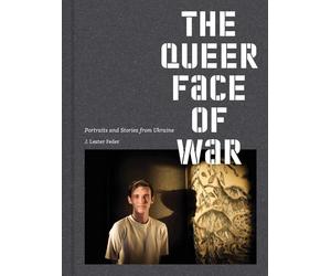 The Queer Face of War: Portraits and Stories from Ukraine