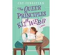 The Queer Principles of Kit Webb: A Novel: 1 (London Highwaymen)
