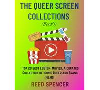 The Queer Screen Collection (Book 1): Top 20 Best LGBTQ+ Movies, A Curated Collection of Iconic Queer and Trans Films (The Rainbow Truths Series: ... and Victories of the LGBTQ+ Community)