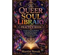 The Queer Soul Library Practice Book: A Gentle Companion Workbook for Reading Your Patterns, Releasing Shame-Noise, and Taking One Honest Step