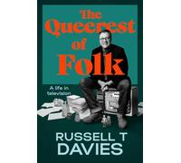 The Queerest of Folk: The memoir of a life in British Television from the head writer of Doctor Who and creator of Queer as Folk and It’s a Sin
