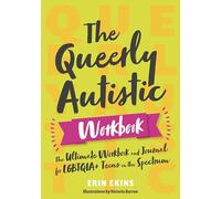The Queerly Autistic Workbook: The Ultimate Workbook and Journal for LGBTQI Teens on the Spectrum