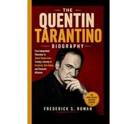 THE QUENTIN TARANTINO BIOGRAPHY: From Independent Filmmaker to Global Cinema Icon-Tracing a Journey of Creativity, Risk-Taking, and Cinematic Influence