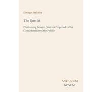 The Querist: Containing Several Queries Proposed to the Consideration of the Public