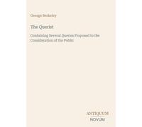 The Querist: Containing Several Queries Proposed to the Consideration of the Public