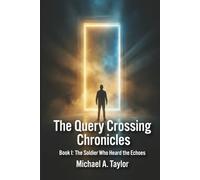 The Query Crossing Chronicles: Book I: The Soldier Who Heard the Echoes