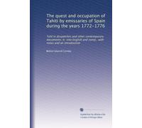 The quest and occupation of Tahiti by emissaries of Spain during the years 1772-1776: Told in despatches and other contemporary documents; tr. into ... with notes and an introduction: Volume 2