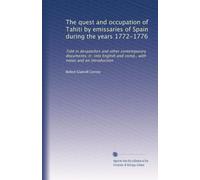 The quest and occupation of Tahiti by emissaries of Spain during the years 1772-1776: Told in despatches and other contemporary documents; tr. into ... with notes and an introduction: Volume 3
