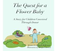 The Quest for a Flower Baby: A Story for Donor Conceived Children