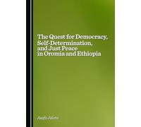 The Quest for Democracy, Self-Determination, and Just Peace in Oromia and Ethiopia