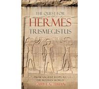The Quest For Hermes Trismegistus: From Ancient Egypt to the Modern World