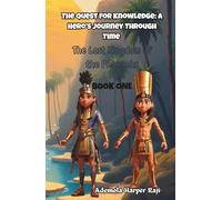 The Quest for Knowledge: A Hero’s Journey Through Time: The Lost Kingdom of the Pharaohs