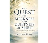 THE QUEST FOR MEEKNESS AND QUIETNESS OF SPIRIT: A 21st Century Update of Matthew Henry