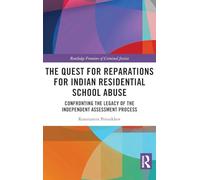 The Quest for Reparations for Indian Residential School Abuse: Confronting the Legacy of the Independent Assessment Process (Routledge Frontiers of Criminal Justice)