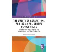 The Quest for Reparations for Indian Residential School Abuse: Confronting the Legacy of the Independent Assessment Process (Routledge Frontiers of Criminal Justice)