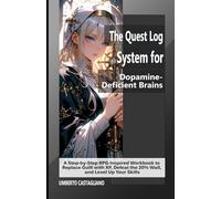 The Quest Log System for Dopamine-Deficient Brains: A Step-by-Step RPG-Inspired Workbook to Replace Guilt with XP, Defeat the 20% Wall, and Level Up ... Planning for Stalled High-Achievers)