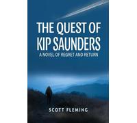 THE QUEST OF KIP SAUNDERS: A Novel of Regret and Return