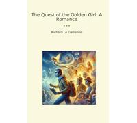 The Quest of the Golden Girl: A Romance (Classic Books)