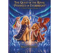 The Quest of the Royal Poodles of Everbright: A Maia and Cinnamon Adventure Book I Written