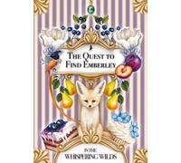 The Quest to Find Emberley in the Whispering Wilds: Children’s Story Books for ages 5 - 12 years (The Magical Journeys through the Whispering Wilds)