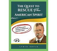 The Quest to Resuce the American Spirit: Teddy Roosevelt's Journey to Rediscover America's Soul