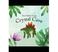 The Quest to the Crystal Cave: A Magical Adventure of Friendship, Courage, and Hidden Treasure