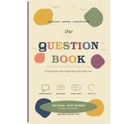 The Question Book: A Keepsake Journal of 50 Questions for Friends, Families, and Classmates - To Pass Around and Treasure Forever (The Question Book - Vol. 1)