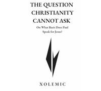 THE QUESTION CHRISTIANITY CANNOT ASK: On What Basis Does Paul Speak for Jesus?