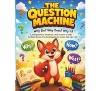 The Question Machine: 1,400+ Questions and Amazing Answers About Science, Space, Robots, AI, Animals, the Human Body, History, Everyday Life, and ... (Parent Dream Book for 100,000 Why Questions)